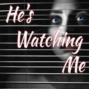 He’s Watching Me